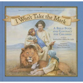 I Won't Take the Mark: A Bible Book and Contract for Children - Hardcover