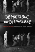 Deportable and Disposable: Public Rhetoric and the Making of the "Illegal" Immigrant - Hardcover
