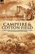 Camp-Fire and Cotton-Field: a New York Herald Correspondent's View of the American Civil War - Paperback