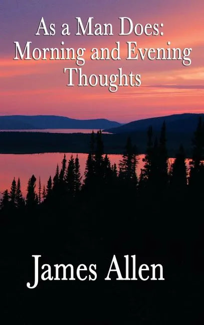 As a Man Does: Morning and Evening Thoughts - Hardcover