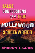 False Confessions of a True Hollywood Screenwriter - Paperback