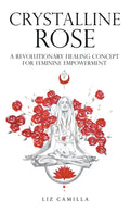 Crystalline Rose: A Revolutionary Healing Concept for Feminine Empowerment - Hardcover