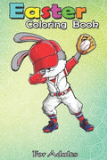 Easter Coloring Book For Adults: Dabbing Bunny Easter Day Baseball Catcher Cute Gift Men Boy An Adult Easter Coloring Book For Teens & Adults - Great - Paperback
