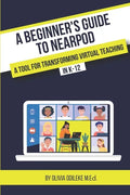 A Beginner's Guide to Nearpod: A Tool for Transforming Virtual Teaching in K-12 - Paperback