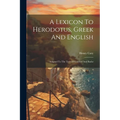 A Lexicon To Herodotus, Greek And English: Adapted To The Text Of Gaisford And Baehr - Paperback