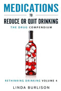 Medications to Reduce or Quit Drinking: The Drug Compendium: Volume 4 of the 'A Prescription for Alcoholics - Medications for Alcoholism' Series - Paperback
