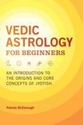 Vedic Astrology for Beginners: An Introduction to the Origins and Core Concepts of Jyotish - Paperback