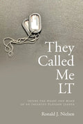 They Called Me LT: Inside the Heart and Mind of an Infantry Platoon Leader - Paperback