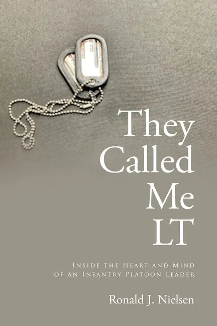 They Called Me LT: Inside the Heart and Mind of an Infantry Platoon Leader - Paperback