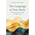 The Language of Your Body: Embracing God's Design for Your Cycle - Paperback