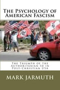 The Psychology Of American Fascism: The Triumph Of The Authoritarian Id In Post-Christian USA - Paperback