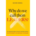 Why Do We Call Them Leaders?: The disgraceful collapse of America's leadership standards. No integrity. No honor. No shame. - Paperback