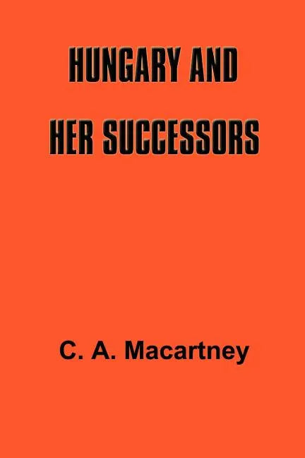 Hungary and Her Successors: The Treaty of Trianon and Its Consequences, 1919-1937 - Paperback