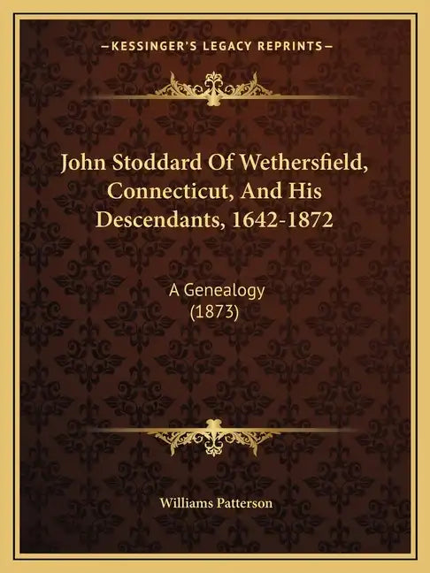 John Stoddard Of Wethersfield, Connecticut, And His Descendants, 1642-1872: A Genealogy (1873) - Paperback