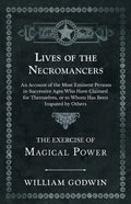 Lives of the Necromancers - An Account of the Most Eminent Persons in Successive Ages Who Have Claimed for Themselves, or to Whom Has Been Imputed by - Paperback