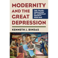 Modernity and the Great Depression: The Transformation of American Society, 1930-1941 - Hardcover