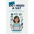 Hey! Do I Need a VA?: A How-to Guide to Find, Hire and Work With a Virtual Assistant - Paperback