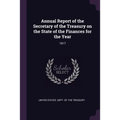 Annual Report of the Secretary of the Treasury on the State of the Finances for the Year: 1917 - Paperback