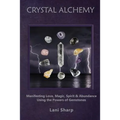 Crystal Alchemy: Manifesting Love, Magic, Spirit and Abundance Using the Powers of Gemstones - Paperback