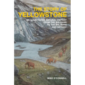 The Story of Yellowstone: An Illustrated Natural History from the Big Bang to the Big Burn and Beyond - Paperback