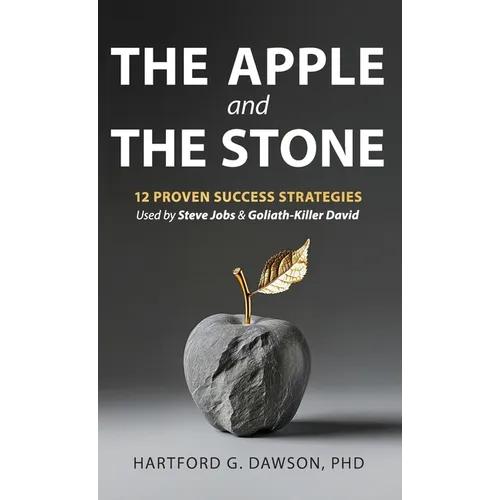 The Apple and The Stone: 12 Proven Success Strategies Used by Steve Jobs and Goliath-Killer David - Hardcover