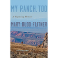 My Ranch, Too: A Wyoming Memoir - Hardcover