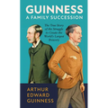 Guinness: A Family Succession: The True Story of the Struggle to Create the World's Largest Brewery - Hardcover