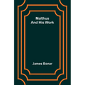Malthus and his work - Paperback