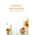 Mindful Companion: A Guide to Survive Life - Hardcover