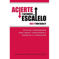 Acierte y Entonces Escalalo: Guia del Emprendedor para Crear y Administrar a Traves de la Innovacion. - Paperback