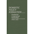 Domestic Policy Formation: Presidential-Congressional Partnership? - Hardcover