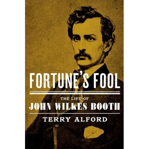 Fortune's Fool: The Life of John Wilkes Booth - Hardcover