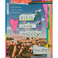 Bless the Messy: Life Lessons from a Work in Progress - Hardcover