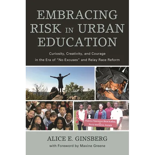 Embracing Risk in Urban Education: Curiosity, Creativity, and Courage in the Era of No Excuses and Relay Race Reform - Hardcover