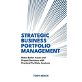 Strategic Business Portfolio Management: Make Better Asset and Project Decisions with Practical Portfolio Analysis - Hardcover