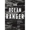 The Ocean Ranger: Remaking the Promise of Oil - Paperback