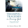 Triumphs & Tragedies in Serving God: True Stories from a Surgeon's View - Hardcover