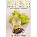 Aging Reverse Mastery Step2: Step 2: Diets and Supplements - Paperback