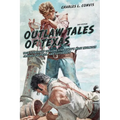 Outlaw Tales of Texas: True Stories Of The Lone Star State's Most Infamous Crooks, Culprits, And Cutthroats - Paperback