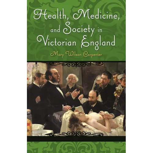 Health, Medicine, and Society in Victorian England - Hardcover