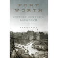 Fort Worth: Outpost, Cowtown, Boomtown - Hardcover