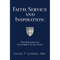 Faith, Service and Inspiration: The Knights of Columbus in Illinois - Paperback