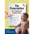 The Prescription for a Happy and Healthy Child: 113 Questions Answered by a Top Pediatrician (Ages 0-5) - Paperback