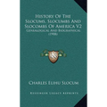 History Of The Slocums, Slocumbs And Slocombs Of America V2: Genealogical And Biographical (1908) - Hardcover