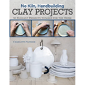 No Kiln, Handbuilding Clay Projects: 50 Elegant Projects to Make for the Home - Paperback