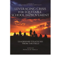 Leveraging Crisis for Equitable School Improvement: Leadership Strategies from the Field - Paperback