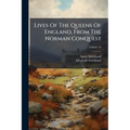 Lives Of The Queens Of England, From The Norman Conquest - Paperback