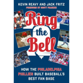 Ring the Bell: How the Philadelphia Phillies Built Baseball's Best Fan Base - Hardcover