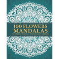 100 Flowers Mandalas: Beautiful Patterns Coloring Book - An Adult Coloring Book for Beginners, Stress Relief and Relaxation - Paperback