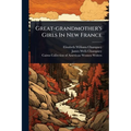 Great-grandmother's Girls In New France - Paperback
